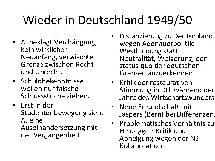 Wieder in Deutschland 1949/50 • Distanzierung zu Deutschland • A. beklagt Verdrängung, wegen Adenauerpolitik: Wieder in Deutschland 1949/50 • Distanzierung zu Deutschland • A. beklagt Verdrängung, wegen Adenauerpolitik: