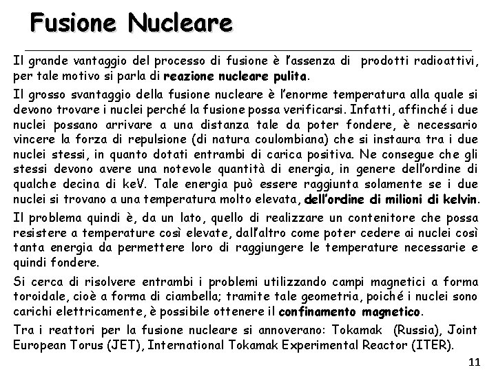 Fusione Nucleare Il grande vantaggio del processo di fusione è l’assenza di prodotti radioattivi,