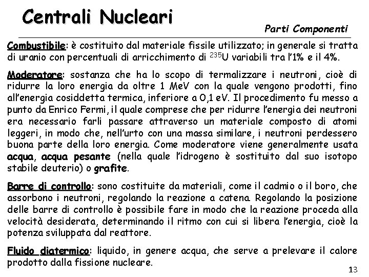 Centrali Nucleari Parti Componenti Combustibile: Combustibile è costituito dal materiale fissile utilizzato; in generale