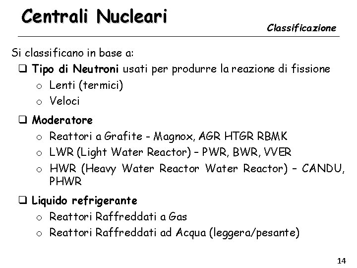 Centrali Nucleari Classificazione Si classificano in base a: q Tipo di Neutroni usati per
