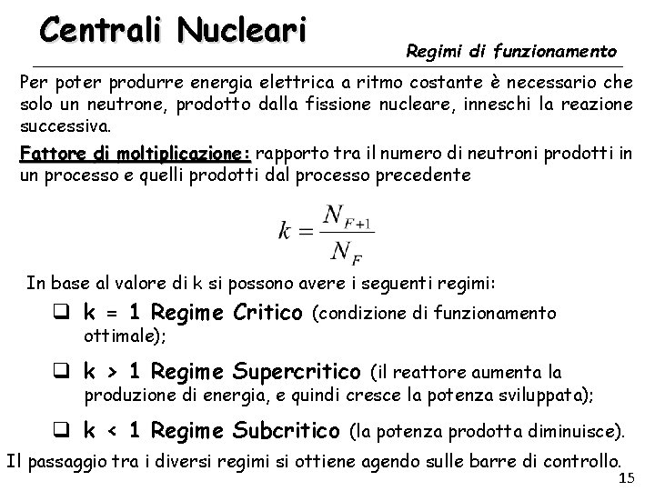 Centrali Nucleari Regimi di funzionamento Per poter produrre energia elettrica a ritmo costante è