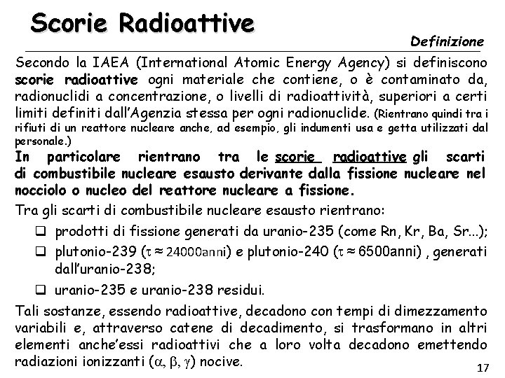 Scorie Radioattive Definizione Secondo la IAEA (International Atomic Energy Agency) si definiscono scorie radioattive