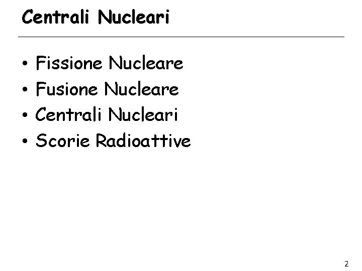 Centrali Nucleari • • Fissione Nucleare Fusione Nucleare Centrali Nucleari Scorie Radioattive 2 