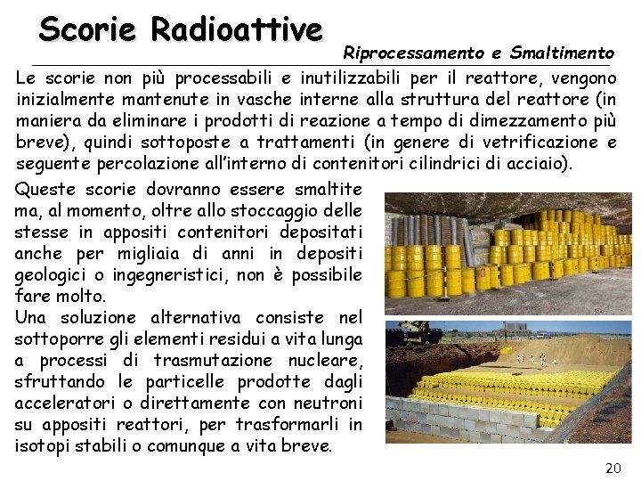 Scorie Radioattive Riprocessamento e Smaltimento Le scorie non più processabili e inutilizzabili per il