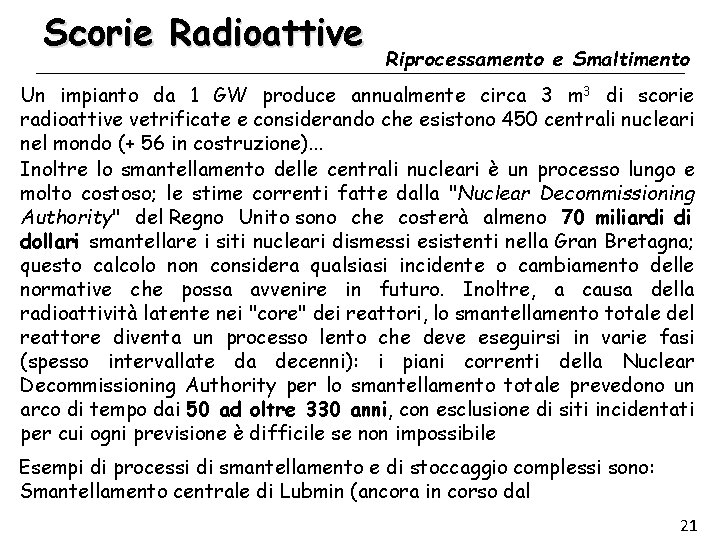Scorie Radioattive Riprocessamento e Smaltimento Un impianto da 1 GW produce annualmente circa 3