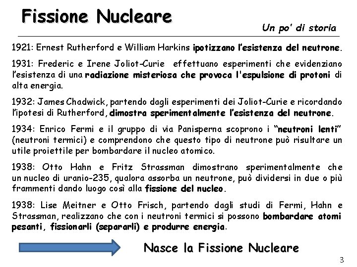 Fissione Nucleare Un po’ di storia 1921: Ernest Rutherford e William Harkins ipotizzano l’esistenza