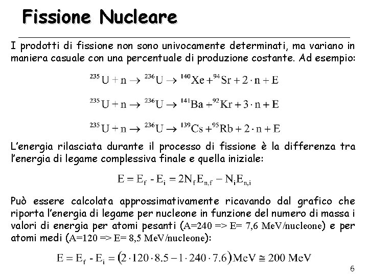 Fissione Nucleare I prodotti di fissione non sono univocamente determinati, ma variano in maniera