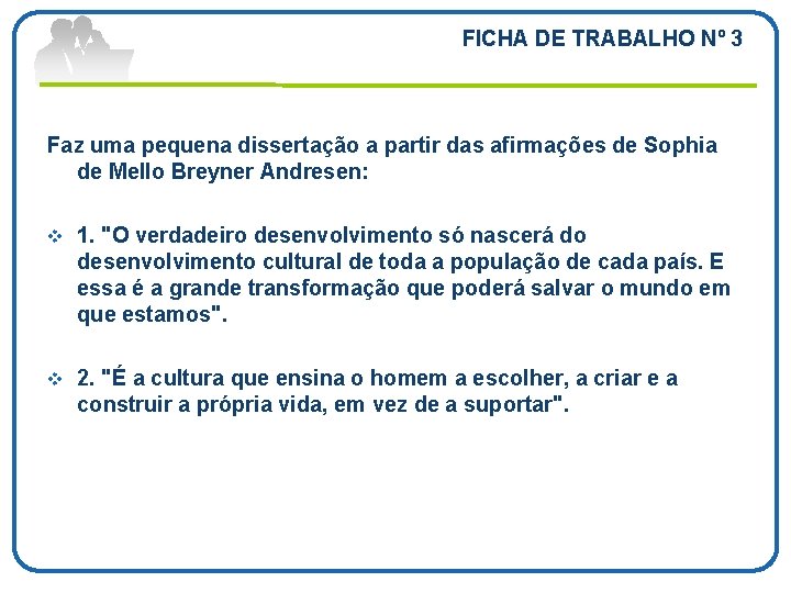 FICHA DE TRABALHO Nº 3 Faz uma pequena dissertação a partir das afirmações de