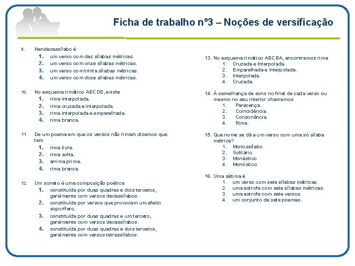 Ficha de trabalho nº 3 – Noções de versificação 9. Hendecassílabo é 1. um