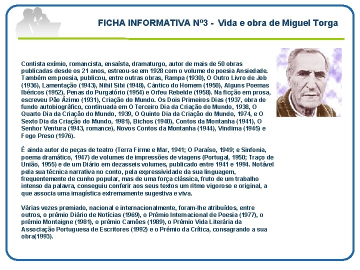 FICHA INFORMATIVA Nº 3 Vida e obra de Miguel Torga Contista exímio, romancista, ensaísta,