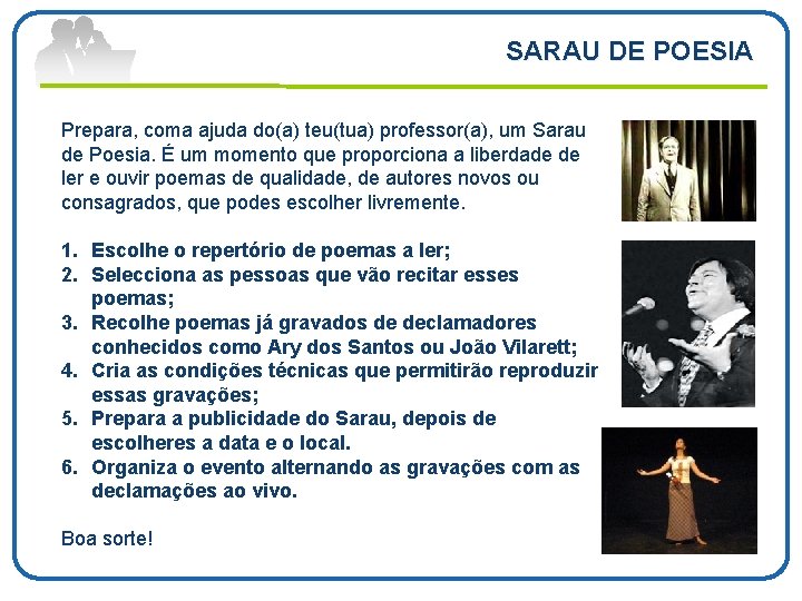 SARAU DE POESIA Prepara, coma ajuda do(a) teu(tua) professor(a), um Sarau de Poesia. É