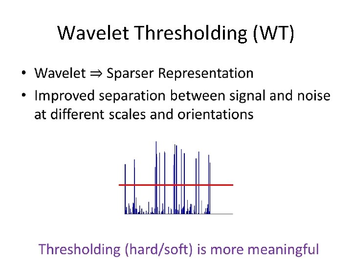 Wavelet Thresholding (WT) • Wavelet Thresholding (WT) •