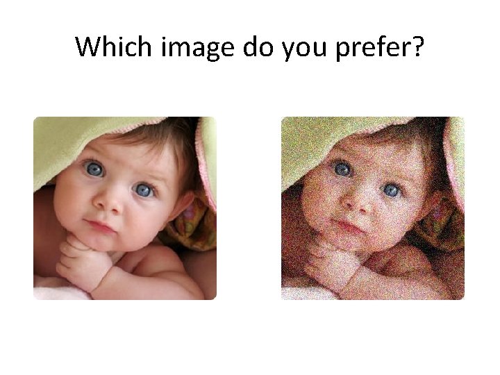 Which image do you prefer? Which image do you prefer?
