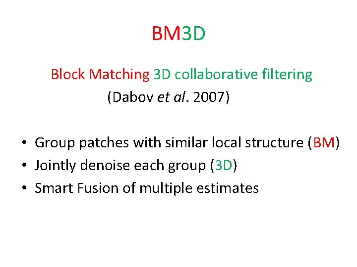 BM 3 D Block Matching 3 D collaborative filtering (Dabov et al. 2007) • BM 3 D Block Matching 3 D collaborative filtering (Dabov et al. 2007) •