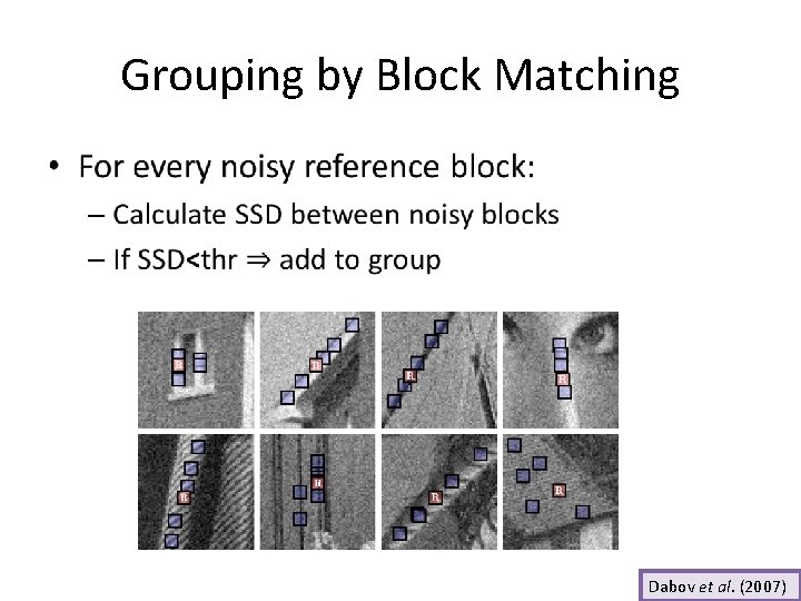 Grouping by Block Matching • Dabov et al. (2007) Grouping by Block Matching • Dabov et al. (2007)