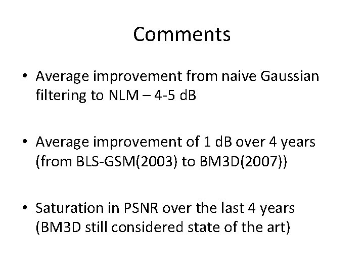 Comments • Average improvement from naive Gaussian filtering to NLM – 4 -5 d. Comments • Average improvement from naive Gaussian filtering to NLM – 4 -5 d.