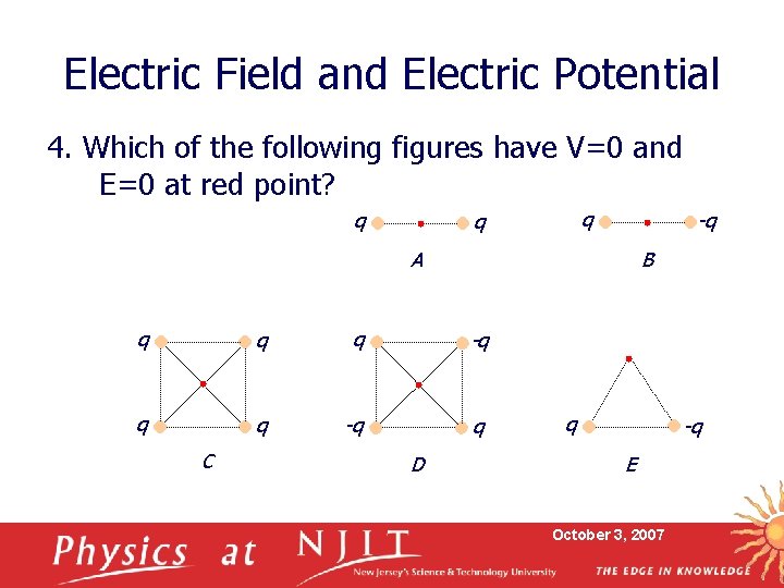 Electric Field and Electric Potential 4. Which of the following figures have V=0 and