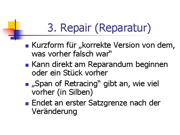 3. Repair (Reparatur) n n Kurzform für „korrekte Version von dem, was vorher falsch