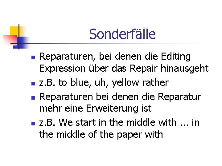 Sonderfälle n n Reparaturen, bei denen die Editing Expression über das Repair hinausgeht z.