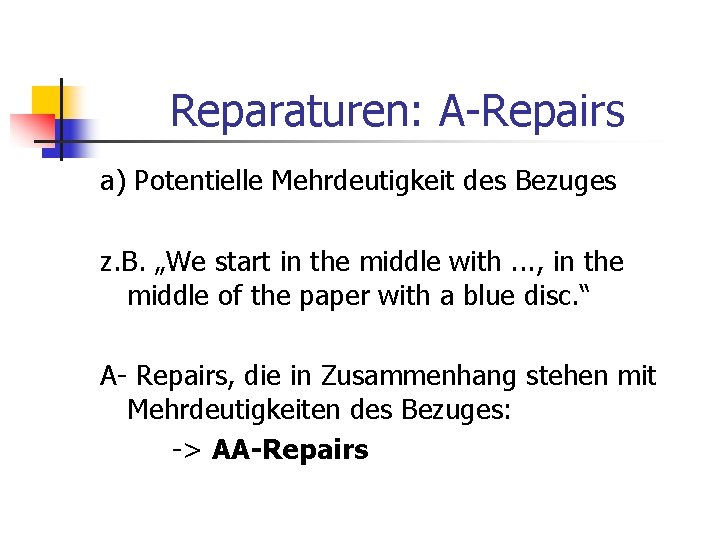 Reparaturen: A-Repairs a) Potentielle Mehrdeutigkeit des Bezuges z. B. „We start in the middle