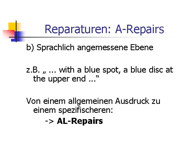 Reparaturen: A-Repairs b) Sprachlich angemessene Ebene z. B. „. . . with a blue