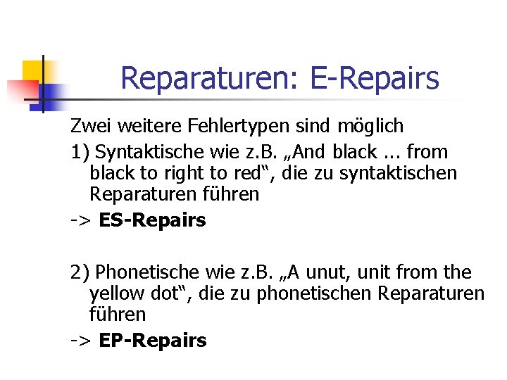 Reparaturen: E-Repairs Zwei weitere Fehlertypen sind möglich 1) Syntaktische wie z. B. „And black.