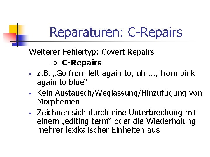 Reparaturen: C-Repairs Weiterer Fehlertyp: Covert Repairs -> C-Repairs § z. B. „Go from left