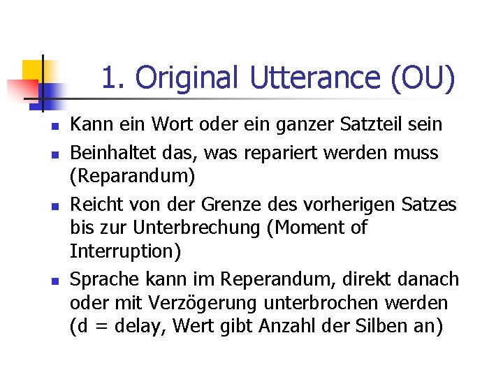 1. Original Utterance (OU) n n Kann ein Wort oder ein ganzer Satzteil sein