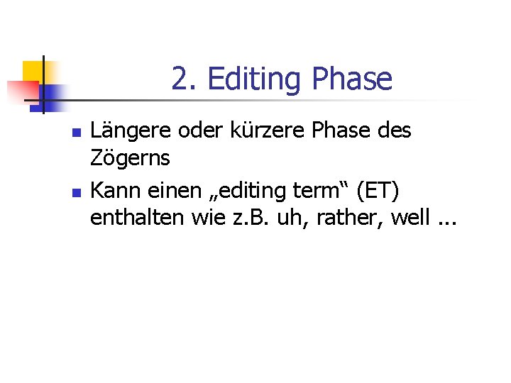 2. Editing Phase n n Längere oder kürzere Phase des Zögerns Kann einen „editing