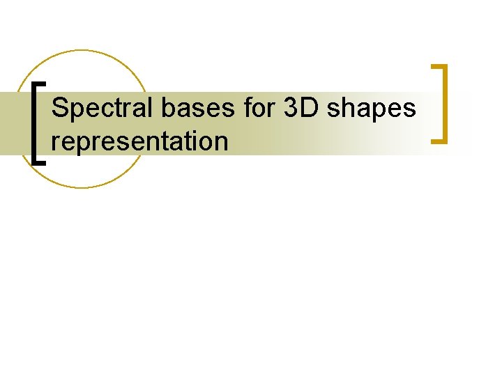 Spectral bases for 3 D shapes representation 
