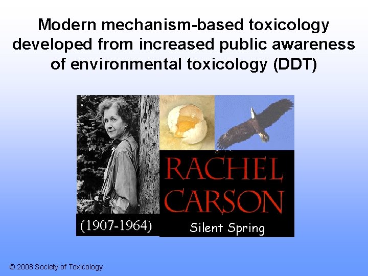 Modern mechanism-based toxicology developed from increased public awareness of environmental toxicology (DDT) (1907 -1964)
