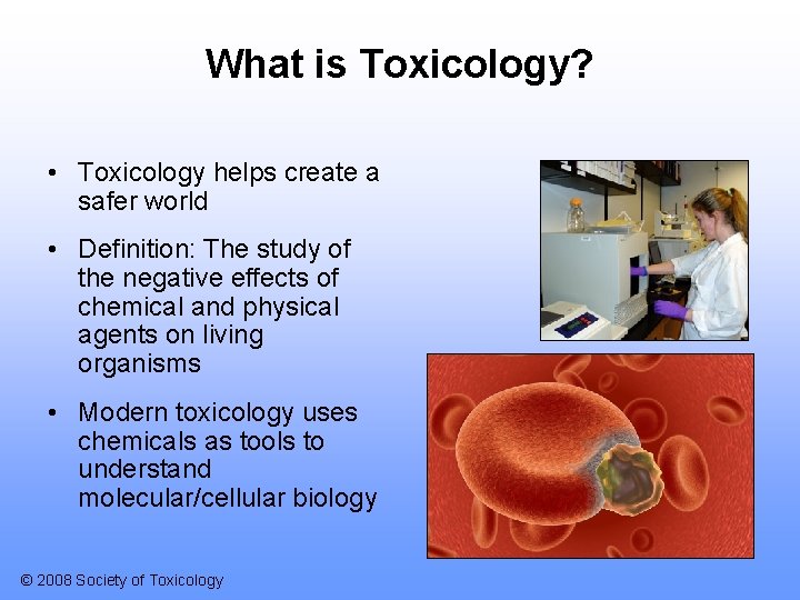 What is Toxicology? • Toxicology helps create a safer world • Definition: The study