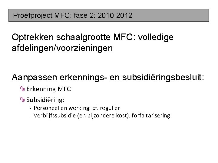 Proefproject MFC: fase 2: 2010 -2012 Optrekken schaalgrootte MFC: volledige afdelingen/voorzieningen Aanpassen erkennings- en