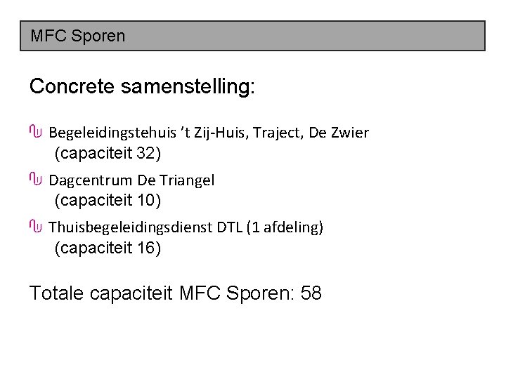 MFC Sporen Concrete samenstelling: Begeleidingstehuis ’t Zij‐Huis, Traject, De Zwier (capaciteit 32) Dagcentrum De