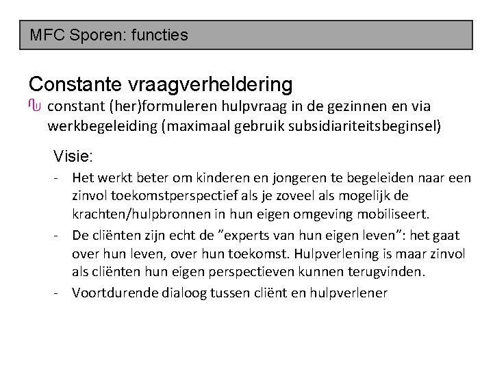 MFC Sporen: functies Constante vraagverheldering constant (her)formuleren hulpvraag in de gezinnen en via werkbegeleiding