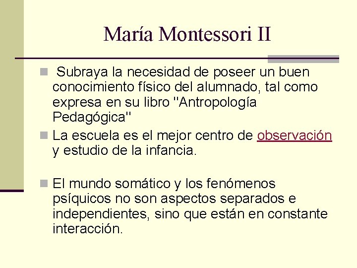 María Montessori II n Subraya la necesidad de poseer un buen conocimiento físico del