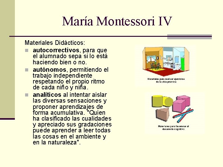 María Montessori IV Materiales Didácticos: n autocorrectivos, para que el alumnado sepa si lo