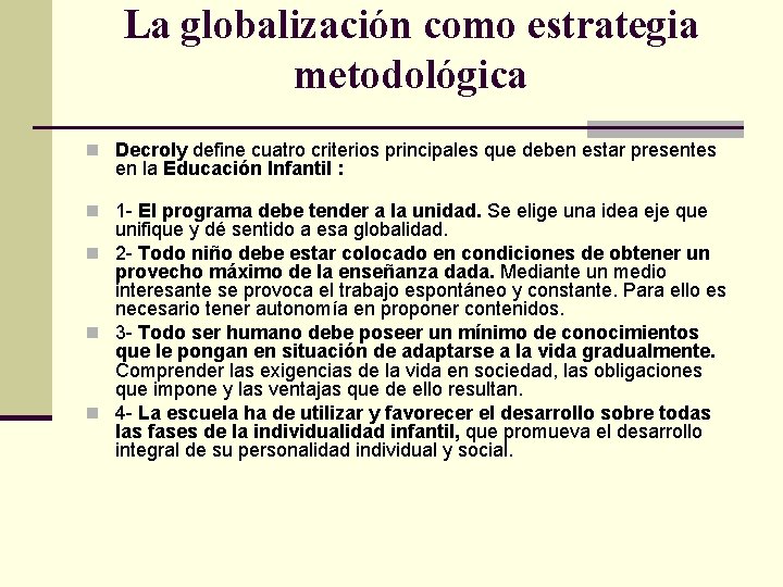 La globalización como estrategia metodológica n Decroly define cuatro criterios principales que deben estar