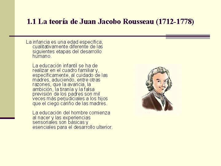 1. 1 La teoría de Juan Jacobo Rousseau (1712 -1778) La infancia es una