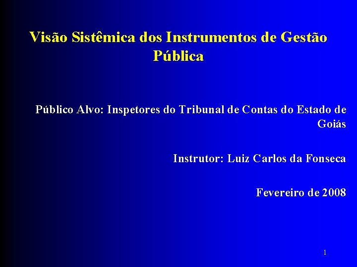 Visão Sistêmica dos Instrumentos de Gestão Pública Público Alvo: Inspetores do Tribunal de Contas