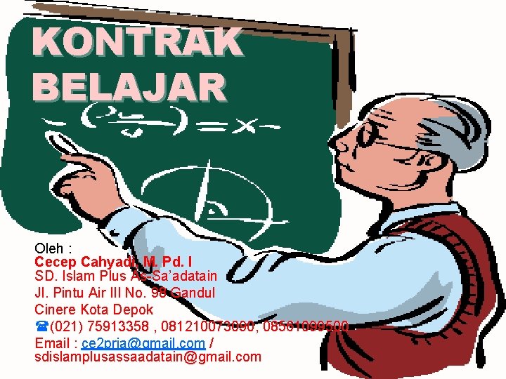KONTRAK BELAJAR Oleh : Cecep Cahyadi, M. Pd. I SD. Islam Plus As-Sa’adatain Jl.