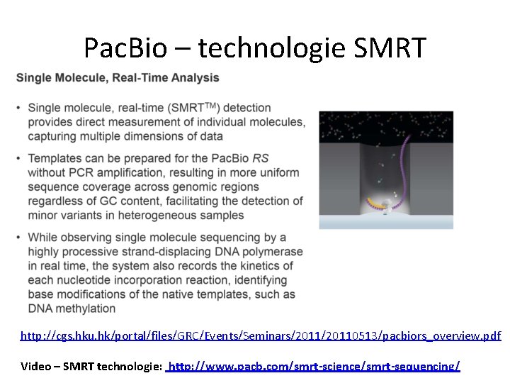 Pac. Bio – technologie SMRT http: //cgs. hku. hk/portal/files/GRC/Events/Seminars/20110513/pacbiors_overview. pdf Video – SMRT technologie: