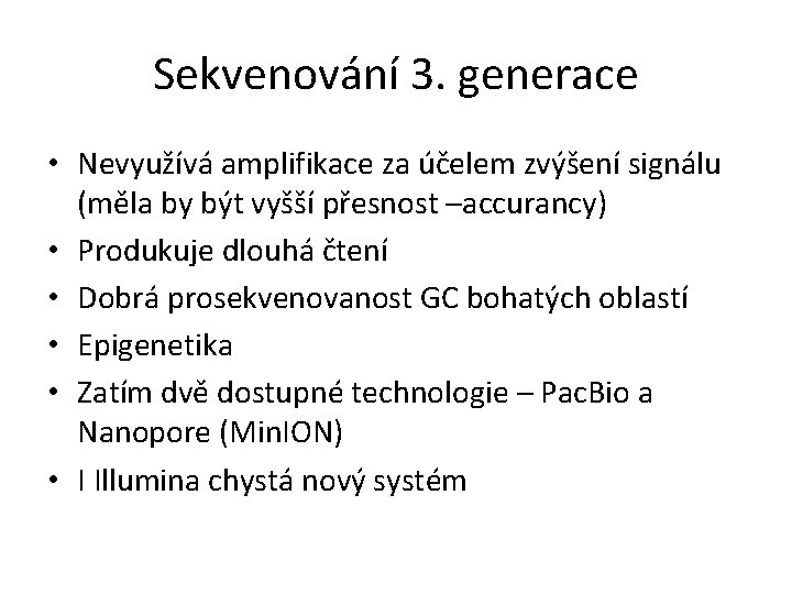 Sekvenování 3. generace • Nevyužívá amplifikace za účelem zvýšení signálu (měla by být vyšší