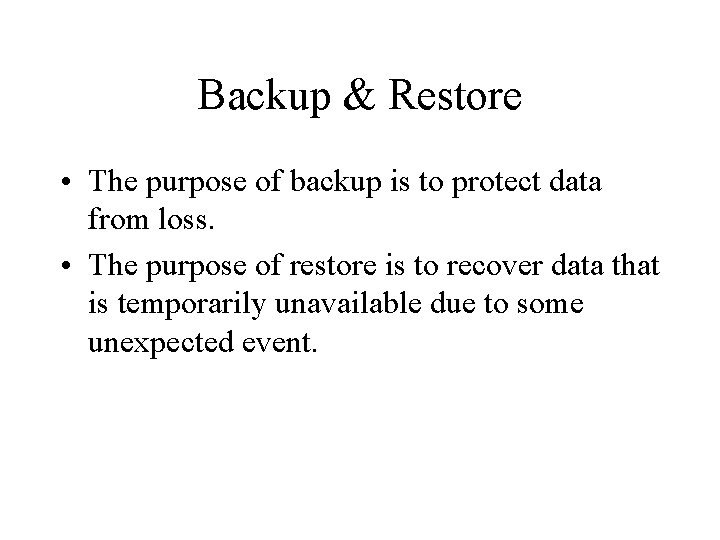 Backup & Restore • The purpose of backup is to protect data from loss.