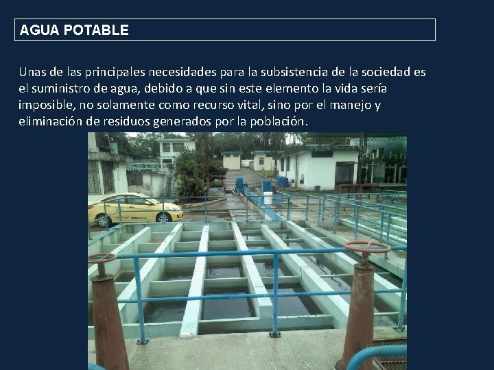 AGUA POTABLE Unas de las principales necesidades para la subsistencia de la sociedad es