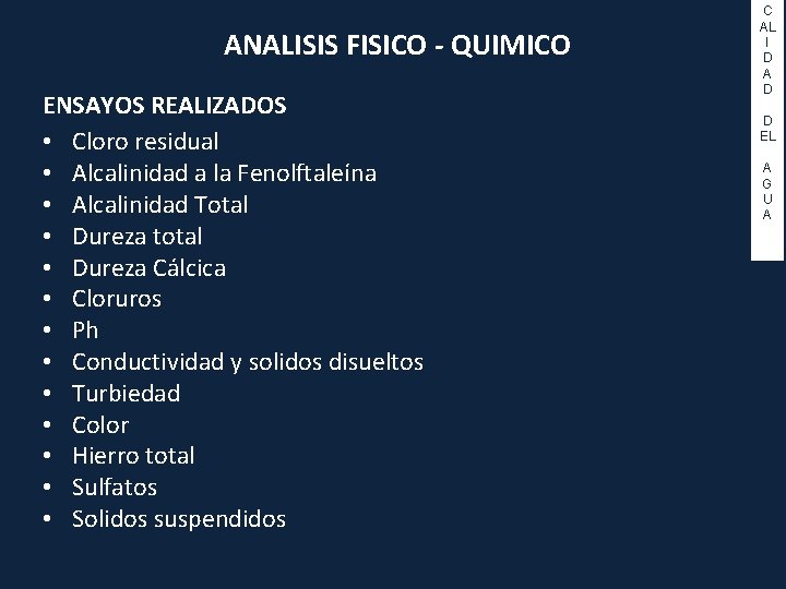 ANALISIS FISICO - QUIMICO ENSAYOS REALIZADOS • Cloro residual • Alcalinidad a la Fenolftaleína