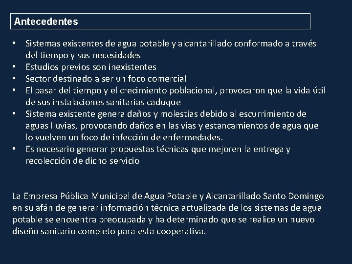 Antecedentes • Sistemas existentes de agua potable y alcantarillado conformado a través del tiempo