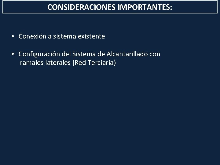 CONSIDERACIONES IMPORTANTES: • Conexión a sistema existente • Configuración del Sistema de Alcantarillado con