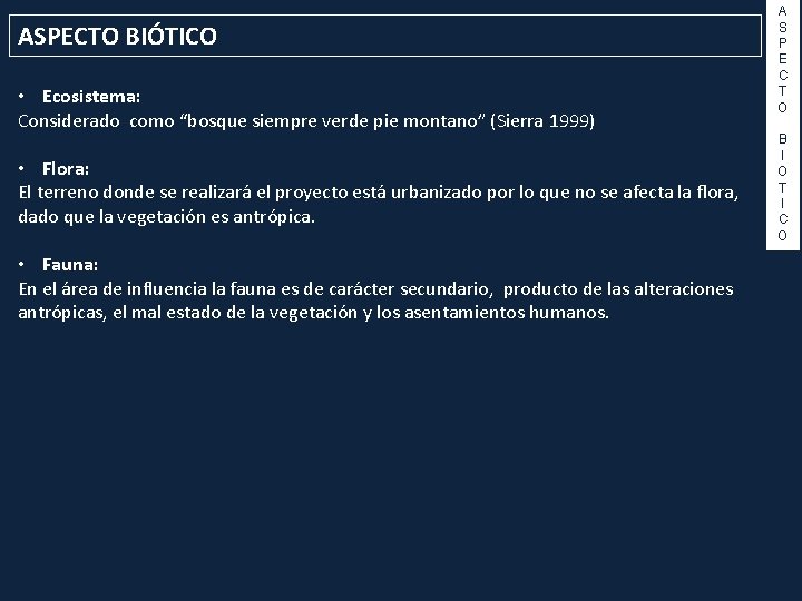 ASPECTO BIÓTICO • Ecosistema: Considerado como “bosque siempre verde pie montano” (Sierra 1999) •