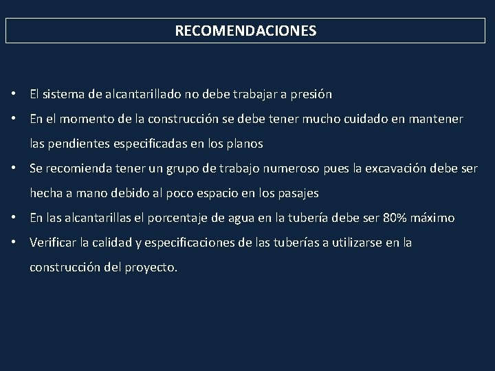 RECOMENDACIONES • El sistema de alcantarillado no debe trabajar a presión • En el